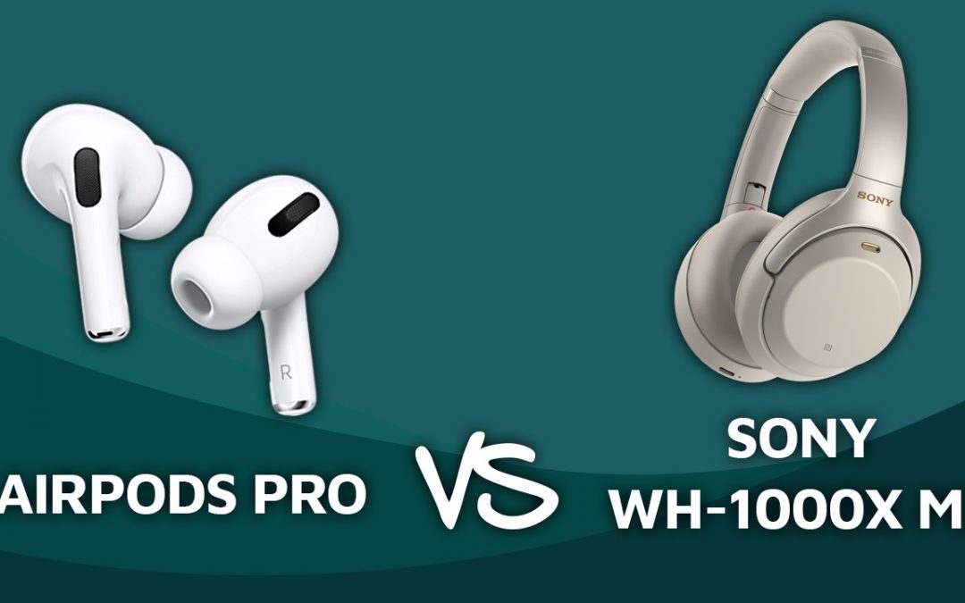 Review: AirPods Pro vs Sony WH1000XM3