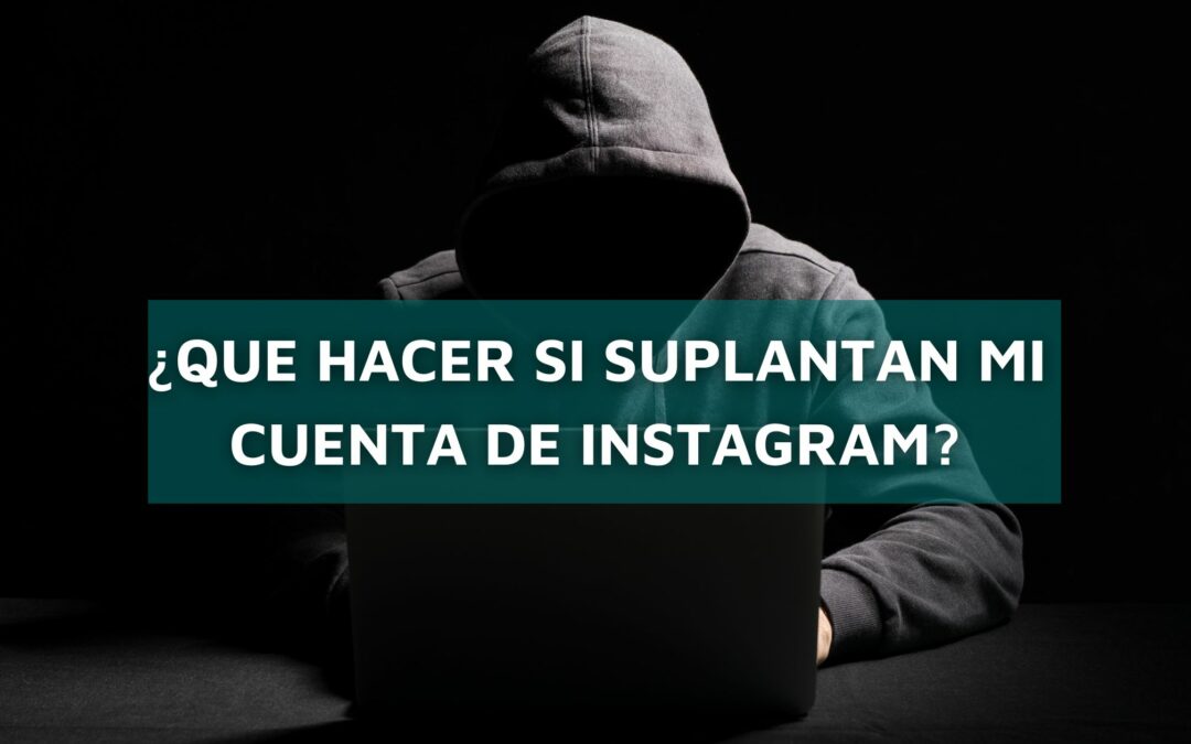 ¿Qué hacer si suplantan mi cuenta de Instagram?