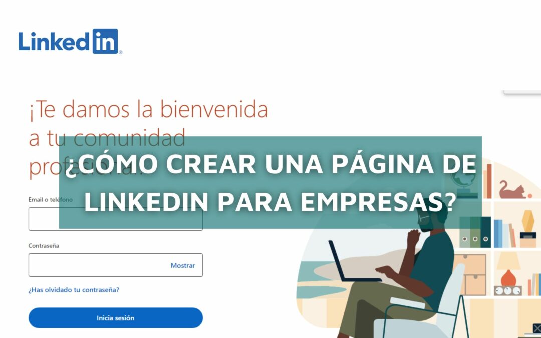 ¿Cómo crear una página de LinkedIn para empresas?