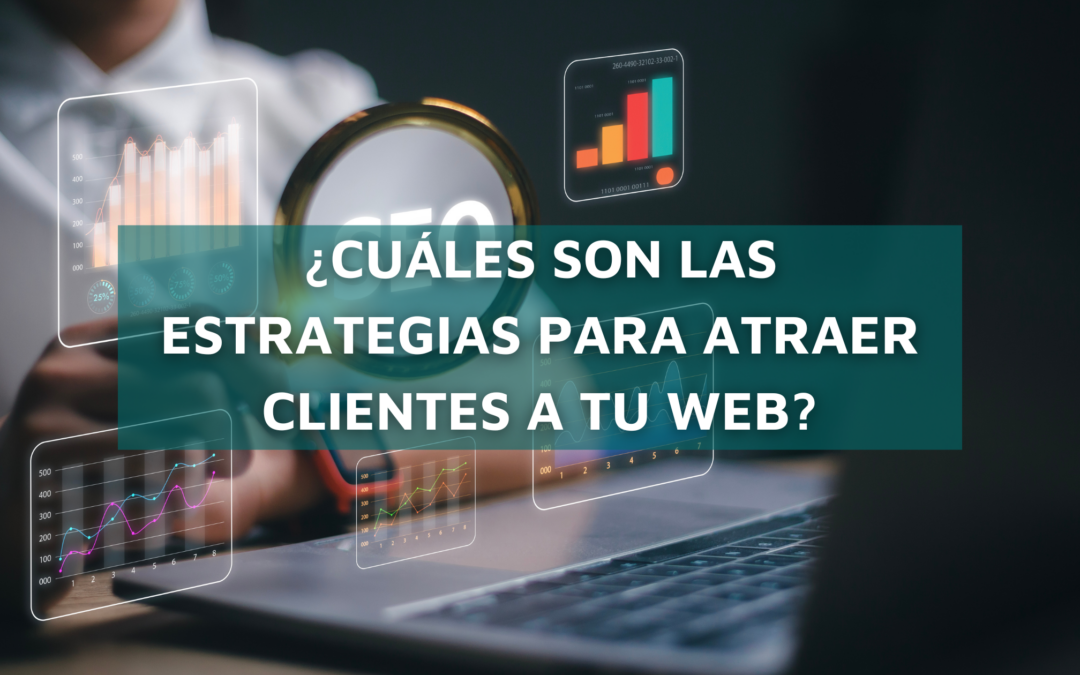 ¿Cuáles son las estrategias para atraer clientes a tu web?