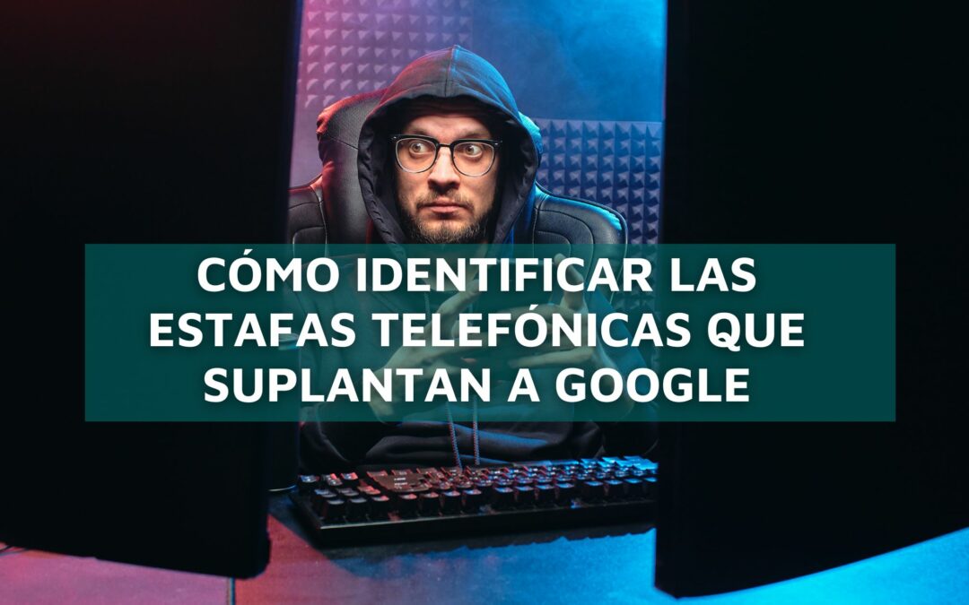Cómo identificar las estafas telefónicas que suplantan a Google