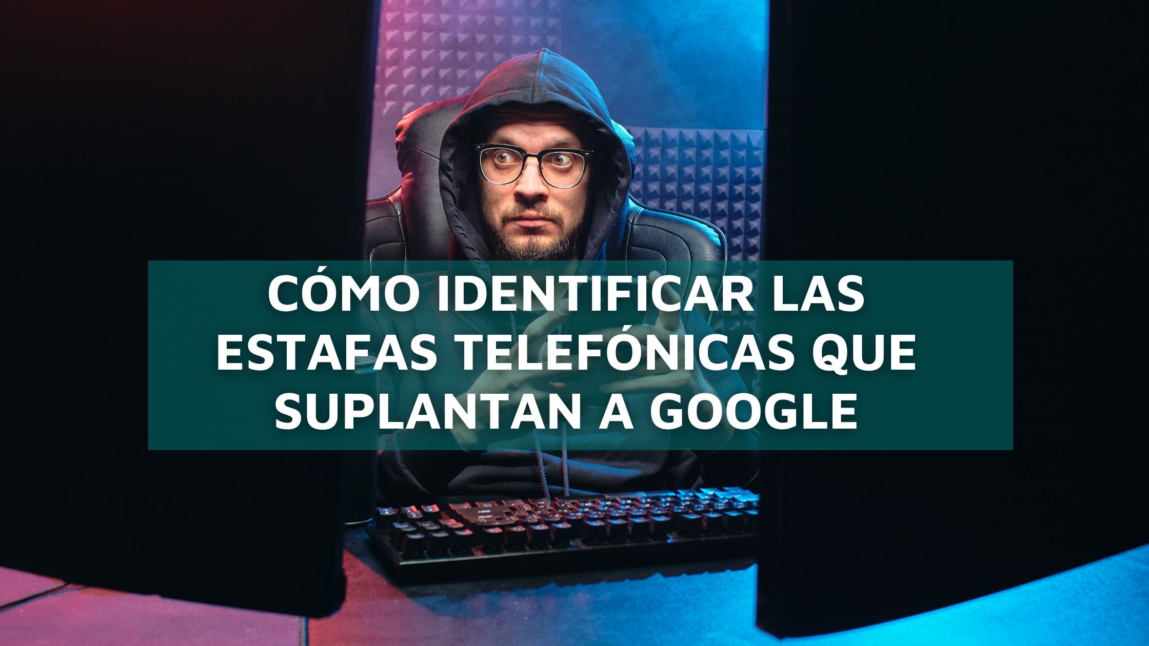 COndato-blog-estafa-telefonica Cómo identificar las estafas telefónicas que suplantan a Google