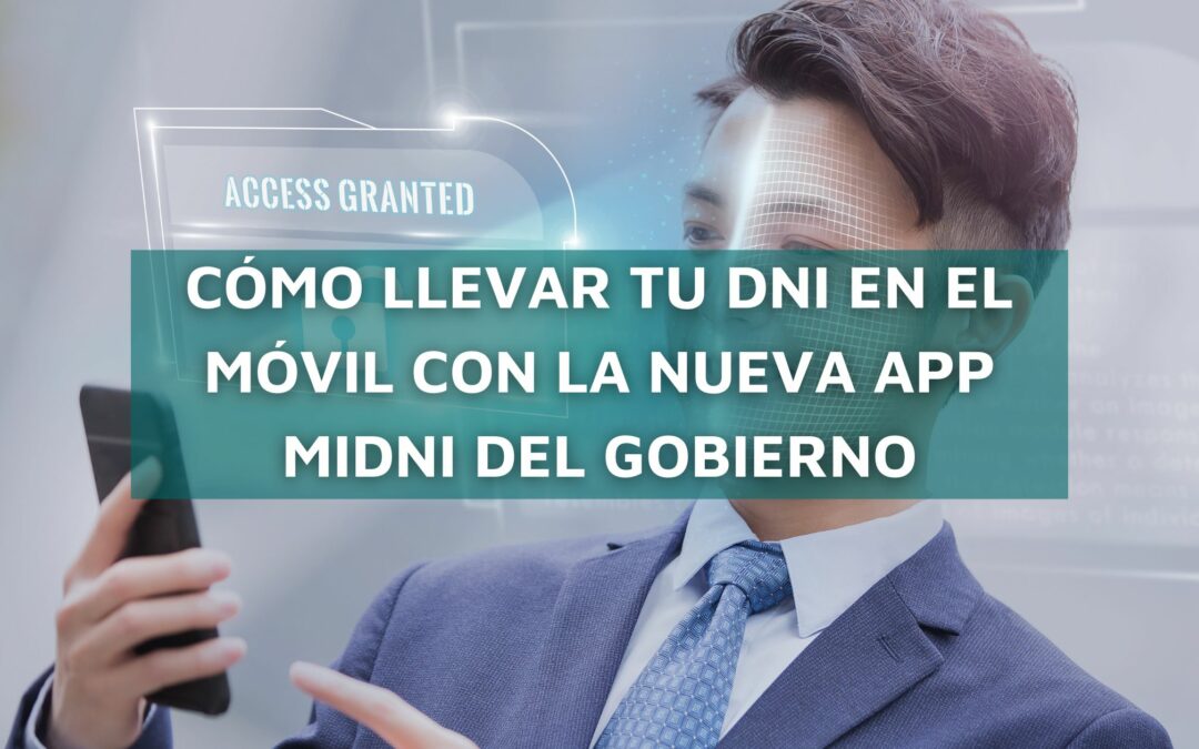 Cómo llevar tu DNI en el móvil con la nueva app MiDNI del Gobierno