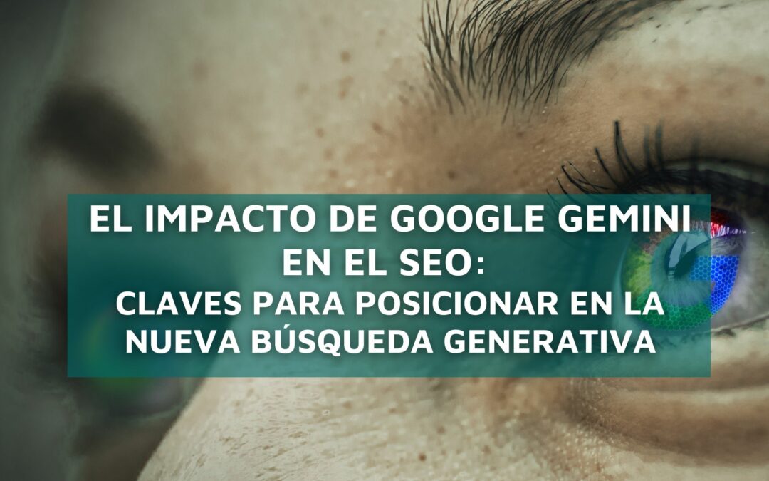 El impacto de Google Gemini en el SEO: claves para posicionar en la nueva búsqueda